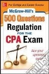 McGraw-Hill's 500 Regulation Questions for the CPA Exam McGraw-Hill's 500 Regulation Questions for the CPA Exam