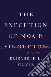 The Execution of Noa P. Singleton The Execution of Noa P. Singleton