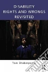 Disability Rights and Wrongs Revisited Disability Rights and Wrongs Revisited