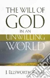 The Will of God in an Unwilling World The Will of God in an Unwilling World