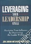 Leveraging Your Leadership Style Leveraging Your Leadership Style