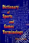 Dictionary of Sports and Games Terminology Dictionary of Sports and Games Terminology