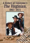 A History of Television's The Virginian, 1962-1971 A History of Television's The Virginian, 1962-1971