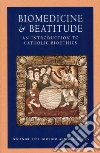 Biomedicine and Beatitude Biomedicine and Beatitude