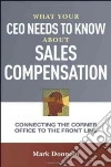 What Your Ceo Needs to Know About Sales Compensation What Your Ceo Needs to Know About Sales Compensation
