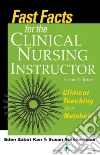 Fast Facts for the Clinical Nursing Instructor Fast Facts for the Clinical Nursing Instructor