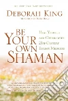 Be Your Own Shaman Be Your Own Shaman