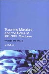 Teaching Materials and the Roles of EFL/ESL Teachers Teaching Materials and the Roles of EFL/ESL Teachers