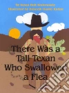 There Was a Tall Texan Who Swallowed a Flea There Was a Tall Texan Who Swallowed a Flea