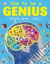 How to Be a Genius How to Be a Genius