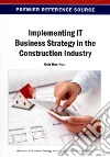 Implementing It Business Strategy in the Construction Industry Implementing It Business Strategy in the Construction Industry