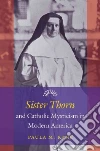 Sister Thorn and Catholic Mysticism in Modern America Sister Thorn and Catholic Mysticism in Modern America