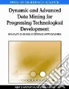 Dynamic and Advanced Data Mining for Progressing Technological Development Dynamic and Advanced Data Mining for Progressing Technological Development