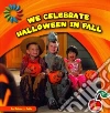 We Celebrate Halloween in Fall We Celebrate Halloween in Fall