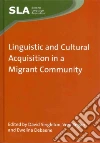 Linguistic and Cultural Acquisition in a Migrant Community Linguistic and Cultural Acquisition in a Migrant Community