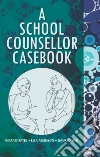 A School Counsellor Casebook A School Counsellor Casebook