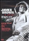 James Brown. Live in Santa Cruz James Brown. Live in Santa Cruz