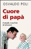 Cuore di papà. Il modo maschile di educare. E-book. Formato EPUB Cuore di papà. Il modo maschile di educare. E-book. Formato EPUB