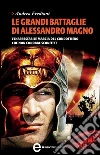 Le grandi battaglie di Alessandro Magno. L'inarrestabile marcia del condottiero che non conobbe sconfitte. E-book. Formato EPUB Le grandi battaglie di Alessandro Magno. L'inarrestabile marcia del condottiero che non conobbe sconfitte. E-book. Formato EPUB