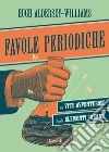 Favole periodiche. La vita avventurosa degli elementi chimici. E-book. Formato PDF Favole periodiche. La vita avventurosa degli elementi chimici. E-book. Formato PDF