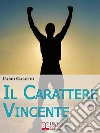 Il carattere vincente. E-book. Formato EPUB Il carattere vincente. E-book. Formato EPUB