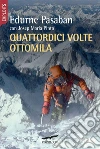 Quattordici volte ottomila. E-book. Formato PDF Quattordici volte ottomila. E-book. Formato PDF