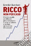 Ricco non per caso. E-book. Formato PDF Ricco non per caso. E-book. Formato PDF