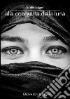 Alla conquista della luna. E-book. Formato PDF Alla conquista della luna. E-book. Formato PDF