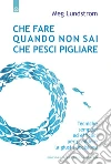 Che fare quando non sai che pesci pigliare. Tecniche semplici ed efficaci per prendere la giusta decisione. E-book. Formato EPUB Che fare quando non sai che pesci pigliare. Tecniche semplici ed efficaci per prendere la giusta decisione. E-book. Formato EPUB