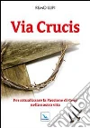 Via Crucis. Per attualizzare la Passione di Gesù nella nostra vita Via Crucis. Per attualizzare la Passione di Gesù nella nostra vita