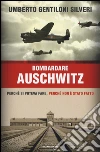 Bombardare Auschwitz. Perché si poteva fare, perché non è stato fatto libro