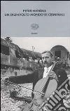 Un disinvolto mondo di criminali. Annotazioni a posteriori su due attraversamenti della Iugoslavia in guerra - marzo e aprile 1999 Un disinvolto mondo di criminali. Annotazioni a posteriori su due attraversamenti della Iugoslavia in guerra - marzo e aprile 1999