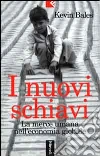 I nuovi schiavi. La merce umana nell'economia globale I nuovi schiavi. La merce umana nell'economia globale