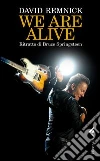 We are alive. Ritratto di Bruce Springsteen We are alive. Ritratto di Bruce Springsteen