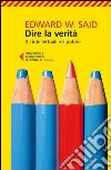 Dire la verità. Gli intelletuali e il potere Dire la verità. Gli intelletuali e il potere
