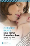 Così calmo il mio bambino. Risposte equilibrate ai pianti del neonato Così calmo il mio bambino. Risposte equilibrate ai pianti del neonato