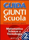 Guida Giunti scuola. Insegnare giorno per giorno. Matematica, scienze e tecnologia (2) libro