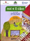 Noi e il cibo. Percorsi di educazione alimentare per la Scuola Primaria. Con poster. Per la Scuola elementare libro