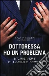 Dottoressa ho un problema. Storie vere di uomini e sesso Dottoressa ho un problema. Storie vere di uomini e sesso