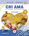 Chi ama 2. Testo di religione cattolica per la scuola primaria. Quaderno di esercizi. Schede allegate al testo di religione cattolica «Chi ama 2» libro