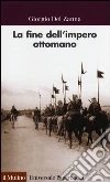 La fine dell'impero ottomano La fine dell'impero ottomano