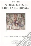 In dialogo sul cristocentrismo. Lettura dei saggi di Giacomo Biffi In dialogo sul cristocentrismo. Lettura dei saggi di Giacomo Biffi