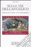 Sulle vie dell'Angelico. Teologia, storia e contemplazione Sulle vie dell'Angelico. Teologia, storia e contemplazione