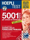 Hoepli test. 5001 quiz per entrare in università. Per le prove di ammissione a: Scienze della formazione primaria Hoepli test. 5001 quiz per entrare in università. Per le prove di ammissione a: Scienze della formazione primaria