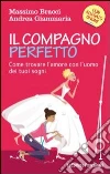 Il compagno perfetto. Come trovare l'uomo dei tuoi sogni Il compagno perfetto. Come trovare l'uomo dei tuoi sogni