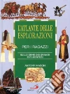 L'atlante delle esplorazioni per i ragazzi. Sulle orme dei grandi esploratori libro