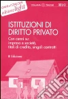 Istituzioni di diritto privato. Con cenni su: impresa e società, titoli di credito, singoli contratti Istituzioni di diritto privato. Con cenni su: impresa e società, titoli di credito, singoli contratti