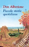 Don Alberione. Piccole storie di vita quotidiana Don Alberione. Piccole storie di vita quotidiana