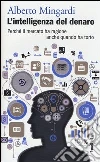 L'intelligenza del denaro. Perché il mercato ha ragione anche quando ha torto L'intelligenza del denaro. Perché il mercato ha ragione anche quando ha torto