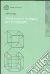 Fondamenti di logica per insegnanti Fondamenti di logica per insegnanti